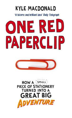 One Red Paperclip: How a Small Piece of Stationery Turned into a Great Big Adventure