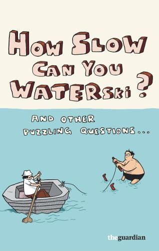 How Slow Can you Waterski?: and other puzzling questions ...