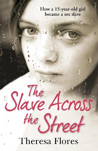 The Slave Across the Street: The harrowing true story of how a 15-year-old girl became a sex slave