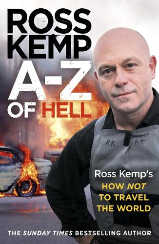 A-Z of Hell Ross Kemp's How Not to Travel the World