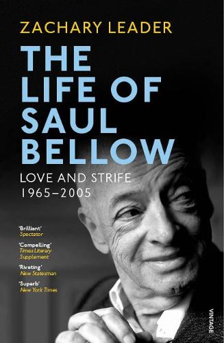 The Life of Saul Bellow: Love and Strife, 1965?2005
