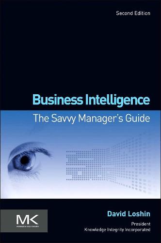 Business Intelligence: The Savvy Manager's Guide (Savvy Manager's Guides)