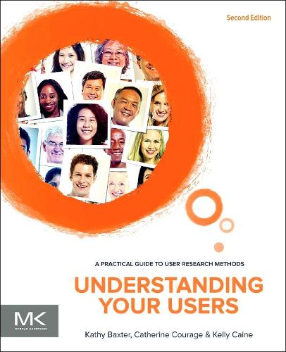 Understanding Your Users: A Practical Guide to User Research Methods (Interactive Technologies)