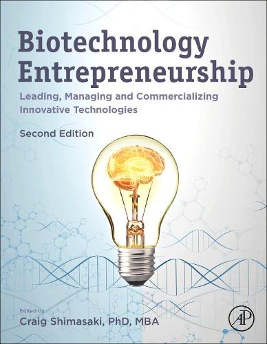 Biotechnology Entrepreneurship: Leading, Managing and Commercializing Innovative Technologies