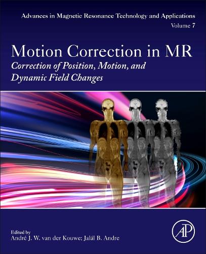 Motion Correction in MR: Correction of Position, Motion, and Dynamic Field Changes: Volume 6 (Advances in Magnetic Resonance Technology and Applications, Volume 6)