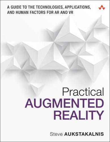 Practical Augmented Reality: A Guide to the Technologies, Applications and Human Factors for Ar and Vr (Usability)