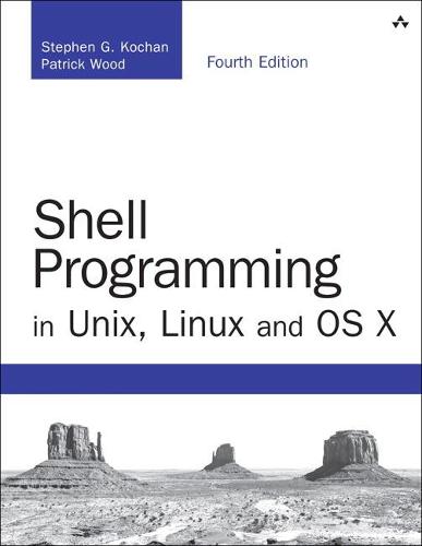 Shell Programming in Unix, Linux and OS X: The Fourth Edition of Unix Shell Programming (Developer's Library)