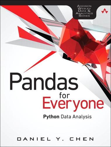 Pandas for Everyone: Python Data Analysis (Addison-Wesley Data & Analytics)