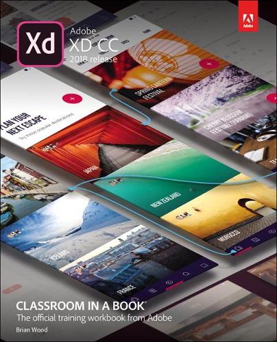 Adobe XD CC Classroom in a Book (2018 release) (Classroom in a Book (Adobe))