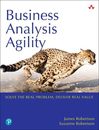 Business Analysis Agility: Solve the Real Problem, Deliver Real Value