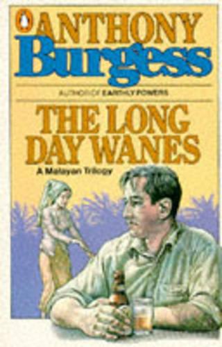 The Long Day Wanes-a Malayan Trilogy: Time For a Tiger; the Enemy in the Blanket; Beds in the East