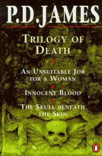 Trilogy of Death: An Unsuitable Job For a Woman, Innocent Blood, the Skull Beneath the Skin: "Unsuitable Job for a Woman", "Innocent Blood", "Skull Beneath the Skin"