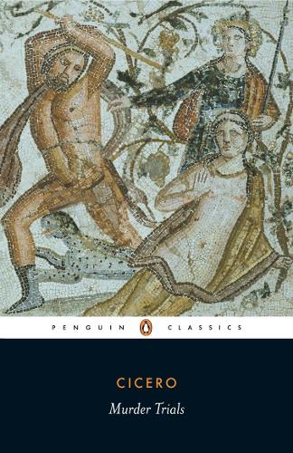 Murder Trials: 'In Defence of Sextus Roscius of America', 'In Defence of Aulus Cluentius Habitu', etc (Penguin Classics)