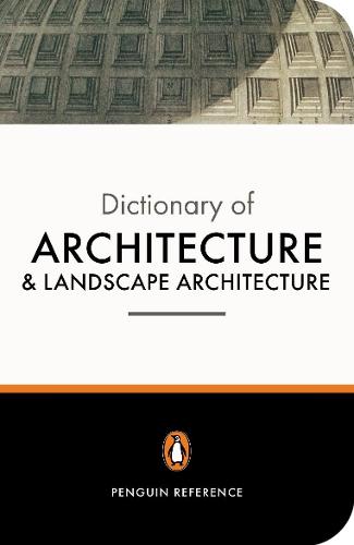 The Penguin Dictionary of Architecture and Landscape Architecture (Penguin Reference Books)