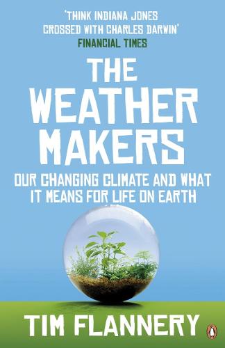 The Weather Makers: Our Changing Climate and what it means for Life on Earth