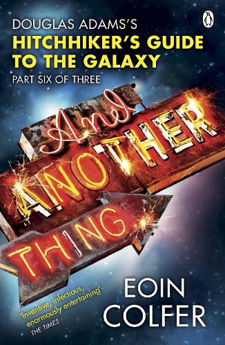 And Another Thing ...: Douglas Adams' Hitchhiker's Guide to the Galaxy: Part Six of Three (Hitchhikers Guide 6)