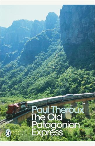 The Old Patagonian Express: By Train Through the Americas (Penguin Modern Classics)
