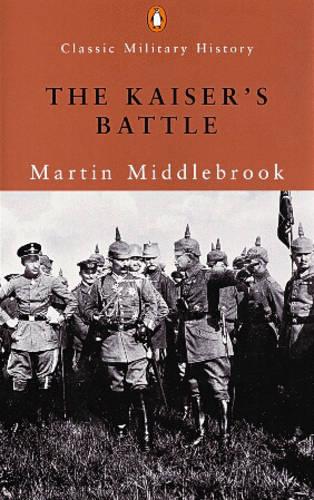 The Kaiser's Battle (Penguin Classic Military History S.)
