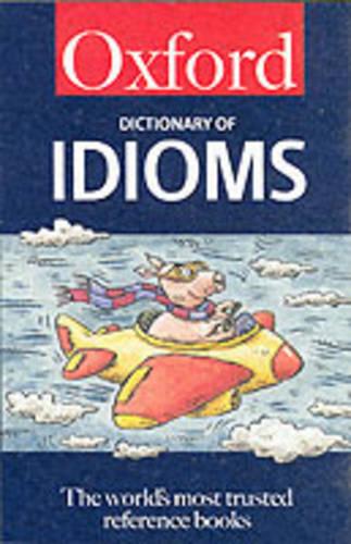 The Oxford Dictionary of Idioms (5,000 Idioms) (Oxford Paperback Reference)
