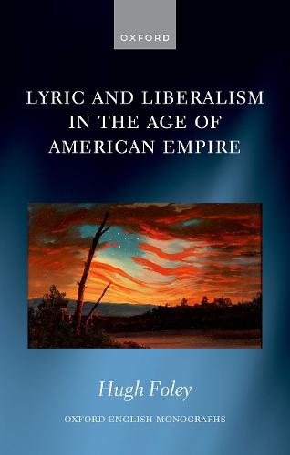 Lyric and Liberalism in the Age of American Empire (Oxford English Monographs)