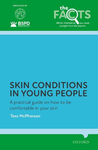 Skin conditions in young people: A practical guide on how to be comfortable in your skin (The Facts Series)