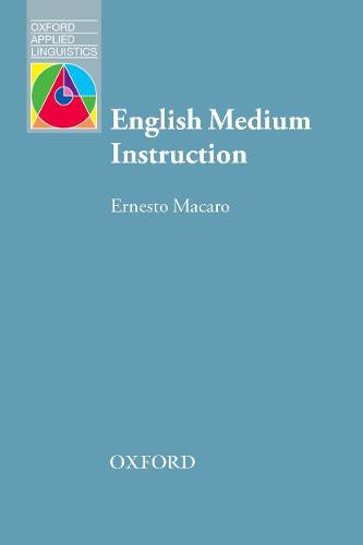 English Medium Instruction: Content and language in policy and practice (Oxford Applied Linguistics)
