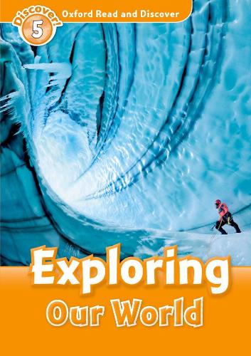 Oxford Read and Discover: Level 5: Exploring Our World: Level 5: 900-Word Vocabulary Exploring Our World