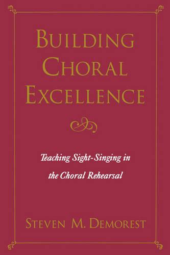 Building Choral Excellence: Teaching Sight-Singing in the Choral Rehearsal