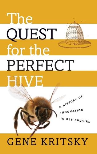 QUEST FOR PERFECT HIVE C: A History of Innovation in Bee Culture