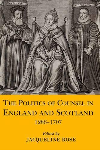 The Politics of Counsel in England and Scotland, 1286-1707: 204 (Proceedings of the British Academy)