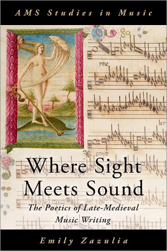 Where Sight Meets Sound: The Poetics of Late-Medieval Music Writing (AMS Studies in Music)