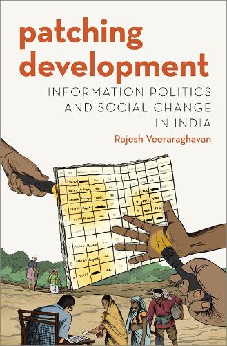 Patching Development: Information Politics and Social Change in India (Modern South Asia)