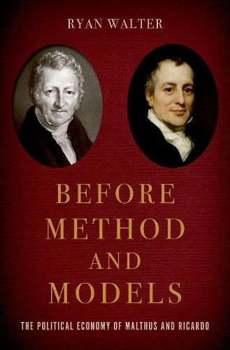 Before Method and Models: The Political Economy of Malthus and Ricardo (Oxford Studies in the History of Economics)
