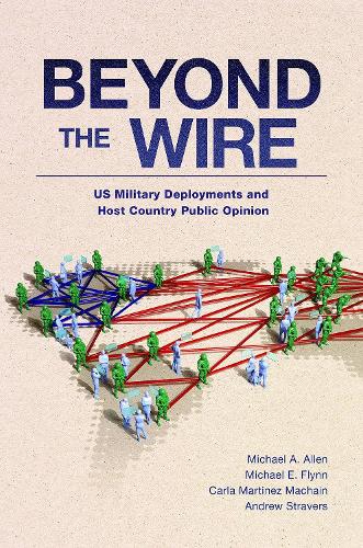 Beyond the Wire: US Military Deployments and Host Country Public Opinion (BRIDGING THE GAP SERIES)