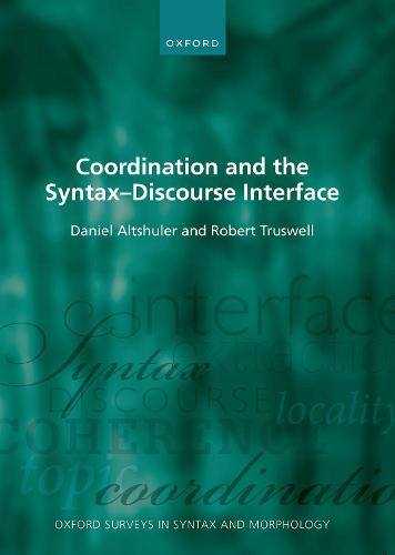 Coordination and the Syntax � Discourse Interface: 12 (Oxford Surveys in Syntax & Morphology)