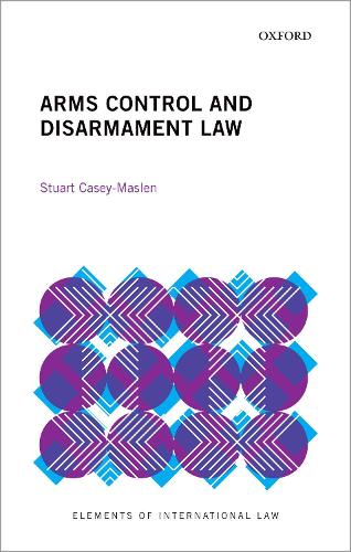 Arms Control and Disarmament Law (Elements of International Law)