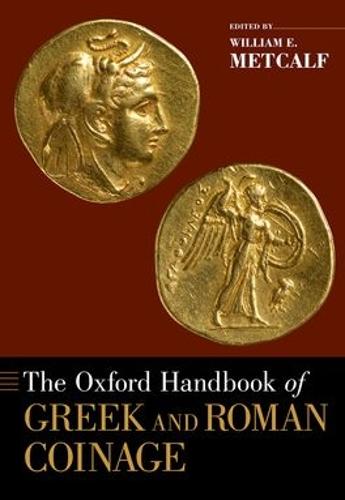 The Oxford Handbook of Greek and Roman Coinage (Oxford Handbooks in Classics and Ancient History)