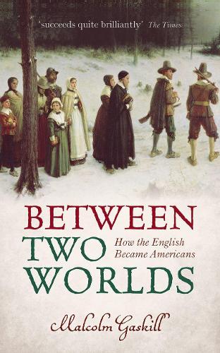 Between Two Worlds: How the English Became Americans