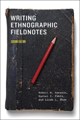 Writing Ethnographic Fieldnotes, Second Edition (Chicago Guides to Writing, Editing and Publishing)