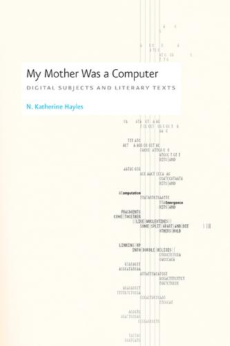 My Mother Was a Computer: Digital Subjects and Literary Texts