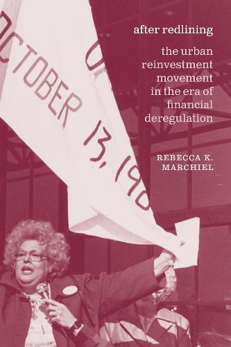 After Redlining – The Urban Reinvestment Movement in the Era of Financial Deregulation (Historical Studied of Urban America (CHUP))