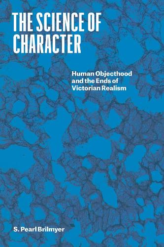 The Science of Character: Human Objecthood and the Ends of Victorian Realism (Thinking Literature)