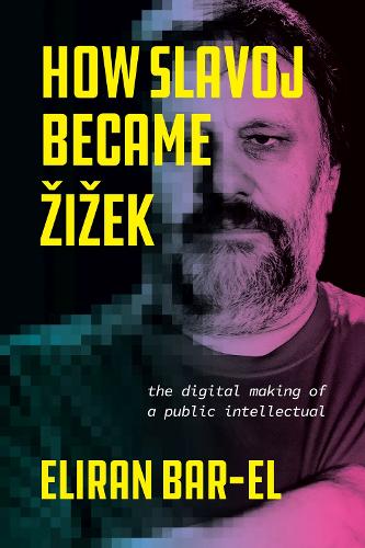 How Slavoj Became �i�ek: The Digital Making of a Public Intellectual