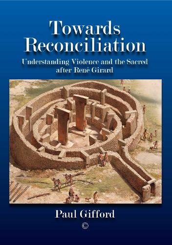 Towards Reconciliation: Understanding Violence and the sacred after René Girard