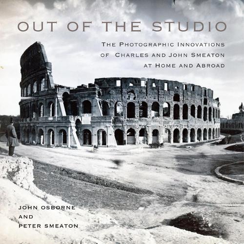 Out of the Studio: The Photographic Innovations of Charles and John Smeaton at Home and Abroad (McGill-Queen's/Beaverbrook Canadian Foundation Studies in Art History)