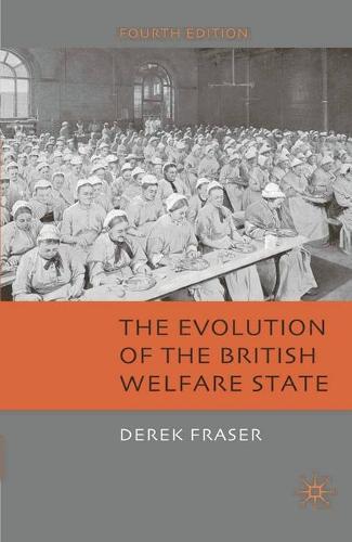 The Evolution of the British Welfare State: A History of Social Policy since the Industrial Revolution