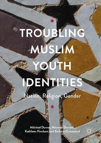 Troubling Muslim Youth Identities: Nation, Religion, Gender