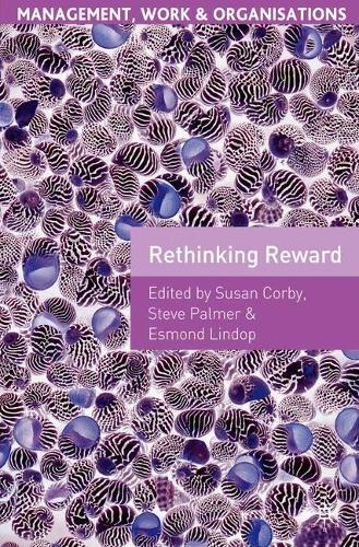 Rethinking Reward (Management, Work and Organisations)