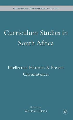 Curriculum Studies in South Africa: Intellectual Histories and Present Circumstances (International and Development Education)