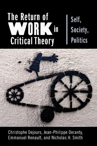 The Return of Work in Critical Theory: Self, Society, Politics (New Directions in Critical Theory)